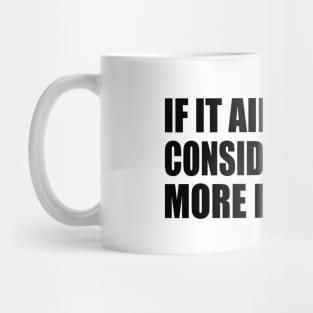 If it ain't broke, consider adding more features - Engineering quote Mug